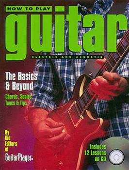 Paperback How to Play Guitar: Electric and Acoustic: The Basics & Beyond Book