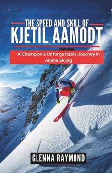 The Speed and Skill of Kjetil Aamodt:: A CHAMPION’S UNFORGETTABLE JOURNEY IN ALPINE SKIING