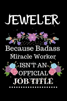 Paperback Jeweler Because Badass Miracle Worker Isn't an Official Job Title: Lined Notebook Gift for Jeweler. Notebook / Diary / Thanksgiving & Christmas Gift F Book