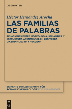 Hardcover Las Familias de Palabras: Relaciones Entre Morfología, Semántica Y Estructura Argumental En Las Raíces «Dec(ir)» Y «Sag(en)» [Spanish] Book