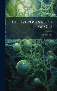 Hardcover The Hydrogenation of Oils Book