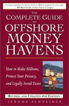Hardcover The Complete Guide to Offshore Money Havens, Revised and Updated 4th Edition: How to Make Millions, Protect Your Privacy, and Legally Avoid Taxes Book
