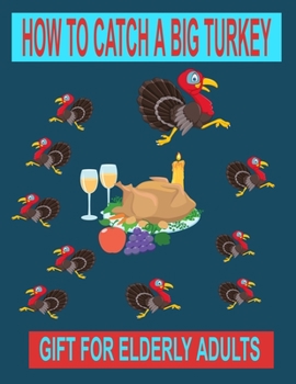 Paperback How to Catch a Big Turkey: Gift for Elderly Adults Book