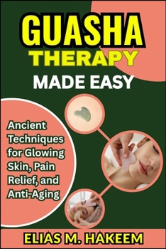 Paperback Guasha Therapy Made Easy: Ancient Techniques for Glowing Skin, Pain Relief, and Anti-Aging Book