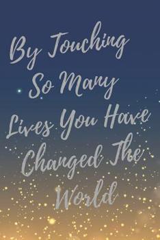 Paperback By Touching So Many Lives You Have Changed The World: Nurse Inspirational Quotes Journal & Notebook Book
