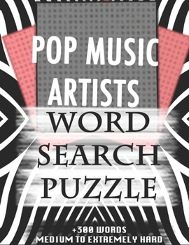 Paperback POP MUSIC ARTISTS WORD SEARCH PUZZLE +300 WORDS Medium To Extremely Hard: AND MANY MORE OTHER TOPICS, With Solutions, 8x11' 80 Pages, All Ages: Kids 7 Book