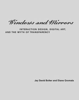 Hardcover Windows and Mirrors: Interaction Design, Digital Art, and the Myth of Transparency Book