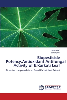 Paperback Biopesticide Potency, Antioxidant, Antifungal Activity of E.Karkati Leaf Book