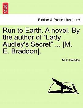 Run to Earth. a Novel. by the Author of Lady Audley's Secret ... [M. E. Braddon]. Vol. III