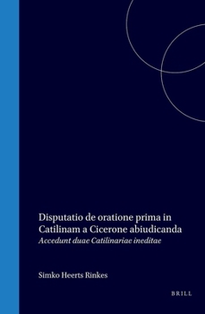 Disputatio Philologica Inauguralis de Oratione Prima in Catilinam a Cicerone Abiudicanda (Latin Edition)
