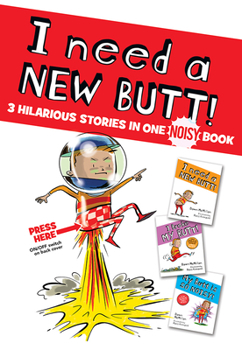 I Need a New Butt!, I Broke My Butt!, My Butt is So NOISY!: The Cheeky 3 Book Collection with Interactive Sound Button!