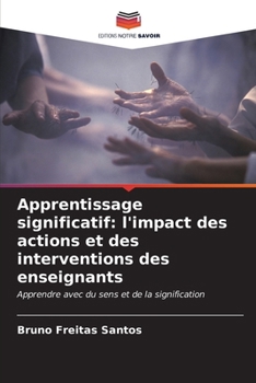 Apprentissage significatif: l'impact des actions et des interventions des enseignants (French Edition)