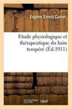 Paperback Etude Physiologique Et Thérapeutique Du Bain Tempéré [French] Book