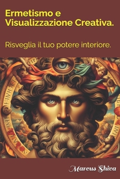 Paperback Ermetismo e Visualizzazione Creativa.: Risveglia il tuo potere interiore. [Italian] Book