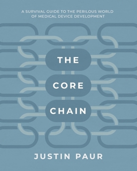 Paperback The Core Chain: A Survival Guide to the Perilous World of Medical Device Development Book