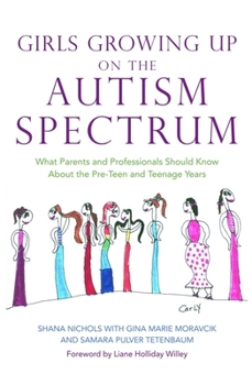 Paperback Girls Growing Up on the Autism Spectrum: What Parents and Professionals Should Know about the Pre-Teen and Teenage Years Book