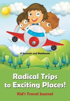 Paperback Radical Trips to Exciting Places! Kid's Travel Journal Book