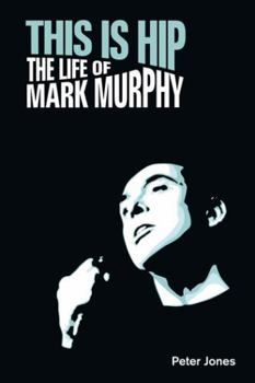Hardcover This Is Hip: The Life of Mark Murphy Book