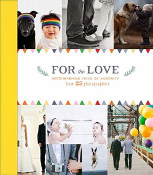 Hardcover For Love: 25 Heartwarming Celebrations of Humanity Book