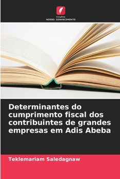 Paperback Determinantes do cumprimento fiscal dos contribuintes de grandes empresas em Adis Abeba [Portuguese] Book