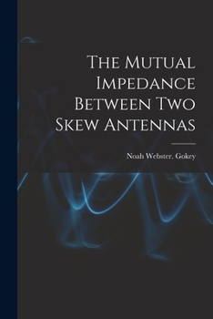 Paperback The Mutual Impedance Between Two Skew Antennas Book