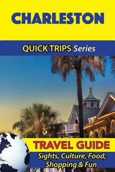 Paperback Charleston Travel Guide (Quick Trips Series): Sights, Culture, Food, Shopping & Fun Book