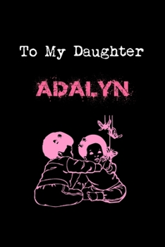 Paperback To My Dearest Daughter Adalyn: Letters from Dads Moms to Daughter, Baby girl Shower Gift for New Fathers, Mothers & Parents, Journal (Lined 120 Pages Book