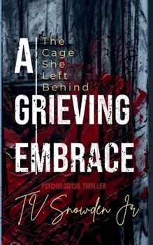 Paperback A Grieving Embrace: The Cage She Left Behind Book