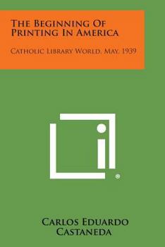 Paperback The Beginning of Printing in America: Catholic Library World, May, 1939 Book