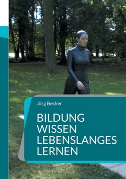 Bildung Wissen - Lebenslanges Lernen: Wirtschaft - Wohlstand - Kultur - Zukunft im KI-Dialogmodus (German Edition)