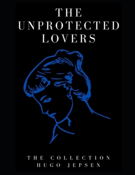Paperback The Unprotected Lovers: The Collection Book