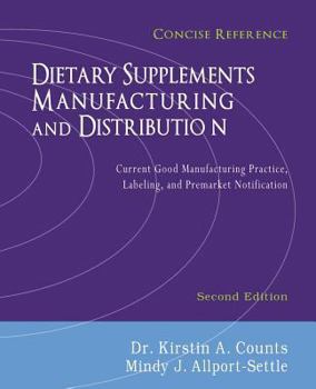 Paperback Dietary Supplements Manufacturing and Distribution: Current Good Manufacturing Practice, Labeling, and Premarket Notification, Concise Reference, Seco Book