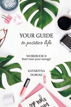 Paperback Your Guide to Positive Life - Don't lose your energy! (Workbook) Book