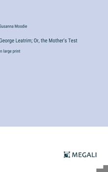 Hardcover George Leatrim; Or, the Mother's Test: in large print Book