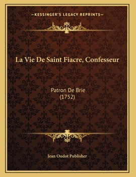 Paperback La Vie De Saint Fiacre, Confesseur: Patron De Brie (1752) [French] Book