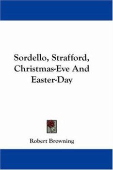 Paperback Sordello, Strafford, Christmas-Eve And Easter-Day Book
