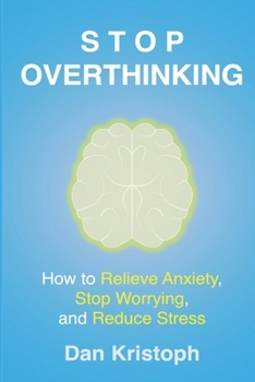 Paperback Stop Overthinking: How to Relieve Anxiety, Stop Worrying, and Reduce Stress Book