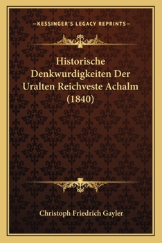 Paperback Historische Denkwurdigkeiten Der Uralten Reichveste Achalm (1840) [German] Book