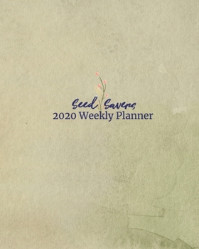 Seed Savers 2020 Weekly Planner: 2020 Journal and Planner