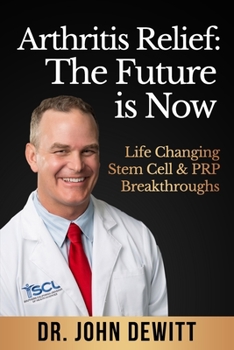 Paperback Arthritis Relief: The Future is Now: Life-Changing Stem Cell & PRP Breakthroughs! Book