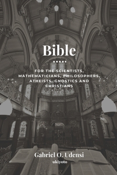 Paperback Bible: For the Scientists, Mathematicians, Philosophers, Atheists, Gnostics and Christians Book