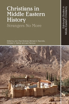 Christians in Middle Eastern History: Strangers No More (Edinburgh Studies in Middle Eastern Christianity)