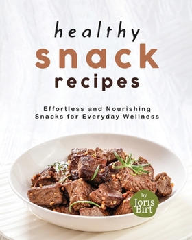 Paperback Healthy Snack Recipes: Effortless and Nourishing Snacks for Everyday Wellness Book