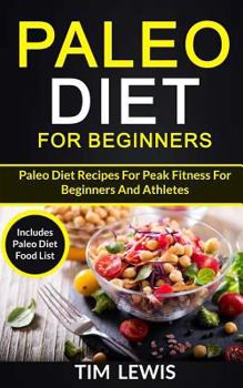 Paperback Paleo Diet For Beginners: Paleo Diet Recipes For Peak Fitness For Beginners And Athletes (Includes Paleo Diet Food List) Book