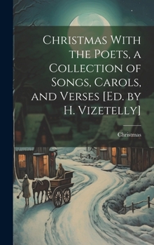 Hardcover Christmas With the Poets, a Collection of Songs, Carols, and Verses [Ed. by H. Vizetelly] Book