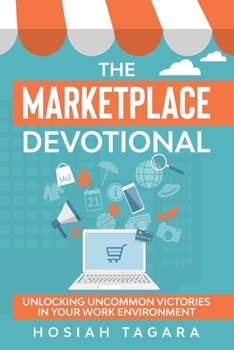 Paperback The Marketplace Devotional: Unlocking Uncommon Victories In Your Work Environment Book
