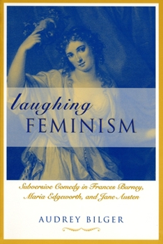 Laughing Feminism: Subversive Comedy in Frances Burney, Maria Edgeworth, and Jane Austen (Xumor in Life and Letters Series) - Book  of the Humor in Life and Letters