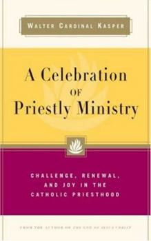 Hardcover A Celebration of Priestly Ministry: Challenge, Renewal, and Joy in the Catholic Priesthood Book
