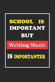 School Is Important But Writing music Is Importanter Journal Gift For Writing music Lover: Lined Notebook / Journal Gift, 120 Pages, 6x9, Soft Cover,
