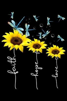 Faith Hope Love: Faith Hope Love Sunflower Balloon And Dragonfly Journal/Notebook Blank Lined Ruled 6x9 100 Pages